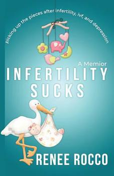 Paperback Infertility Sucks: Picking Up the Pieces After Infertility, Ivf, and Depression Book