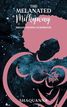 Paperback The Melanated Milkyway Breastfeeding Guidebook Book
