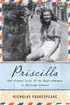 Hardcover Priscilla: The Hidden Life of an Englishwoman in Wartime France Book