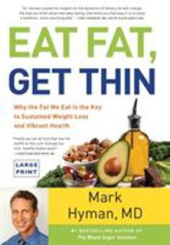 Hardcover Eat Fat, Get Thin: Why the Fat We Eat Is the Key to Sustained Weight Loss and Vibrant Health [Large Print] Book