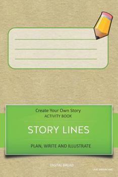 Paperback Story Lines - Create Your Own Story Activity Book, Plan Write and Illustrate: Unleash Your Imagination, Write Your Own Story, Create Your Own Adventur Book