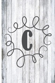 The Letter C: White Washed Wood Monogram 6 x 9 inch 120 Page Journal Diary Notebook
