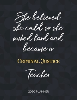 Paperback She Believed She Could So She Became A Criminal Justice Teacher 2020 Planner: 2020 Weekly & Daily Planner with Inspirational Quotes Book