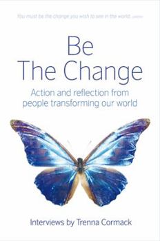 Paperback Be the Change: Action and Reflection from People Transforming Our World Book