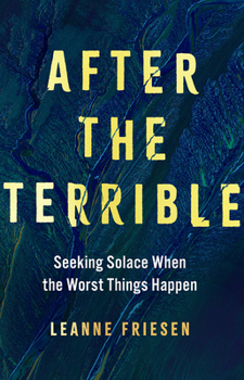 Hardcover After the Terrible: Seeking Solace When the Worst Things Happen Book