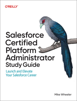 Paperback Salesforce Certified Platform Administrator Study Guide: Launch and Elevate Your Salesforce Career Book