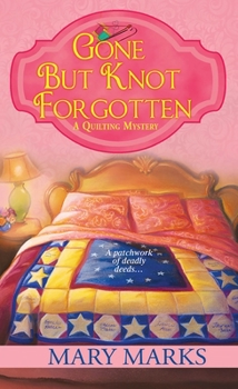 Gone But Knot Forgotten - Book #3 of the A Quilting Mystery