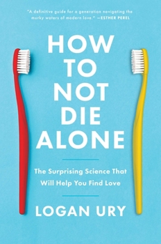 Hardcover How to Not Die Alone: The Surprising Science That Will Help You Find Love Book