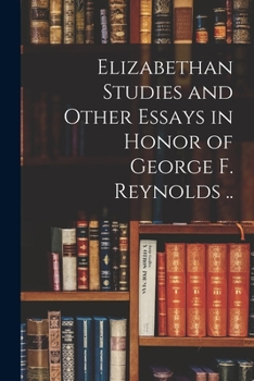 Paperback Elizabethan Studies and Other Essays in Honor of George F. Reynolds .. Book