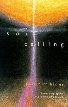 Soul Calling: Breathing Spirit Into a Life of Service