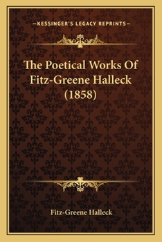 Paperback The Poetical Works of Fitz-Greene Halleck (1858) the Poetical Works of Fitz-Greene Halleck (1858) Book