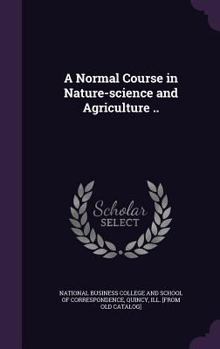 Hardcover A Normal Course in Nature-science and Agriculture .. Book