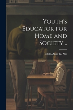 Paperback Youth's Educator for Home and Society .. Book
