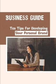 Paperback Business Guide: Ten Tips For Developing Your Personal Brand: Creating Career Book