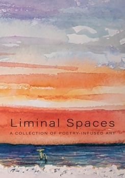 Paperback Liminal Spaces: A Collection of Poetry-Infused Art Book