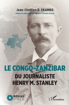 Le Congo-Zanzibar du journaliste Henry M. Stanley (Medias d'Hier) (French Edition)