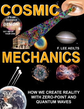 Paperback COSMIC MECHANICS-How We Create Reality With Zero-Point and Quantum Waves Book