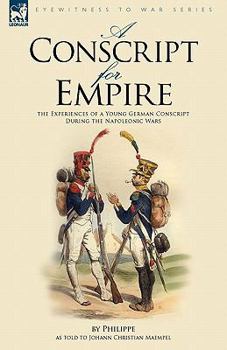 Paperback A Conscript for Empire: the Experiences of a Young German Conscript During the Napoleonic Wars Book