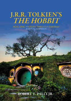 Paperback J. R. R. Tolkien's the Hobbit: Realizing History Through Fantasy: A Critical Companion Book