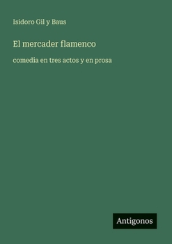 Paperback El mercader flamenco: comedia en tres actos y en prosa [Spanish] Book