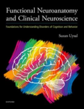 Hardcover Functional Neuroanatomy and Clinical Neuroscience: Foundations for Understanding Disorders of Cognition and Behavior Book