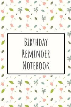 Birthday Reminder Notebook: Record All Your Important Dates to Remember Birthdays Anniversaries Month by Month Diary (Volume 3)