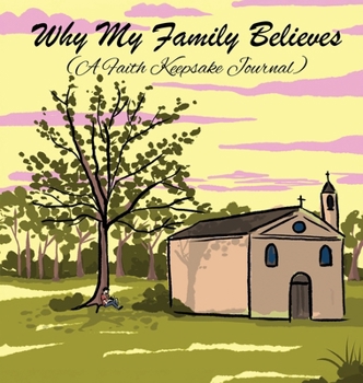 Hardcover Why My Family Believes (A Faith Keepsake Journal) Book