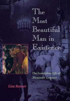 Hardcover The Most Beautiful Man in Existence: The Scandalous Life of Alexander Lesassier Book