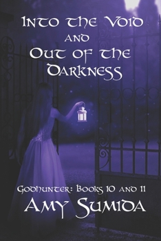 Into the Void and Out of the Darkness: Books 10 and 11 in the Godhunter Series - Book  of the Godhunter