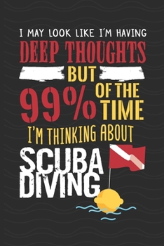 Paperback 99% Of The Time I Am Thinking About Scuba Diving: Scuba Diving Log Book - Notebook Journal For Certification, Courses & Fun - Unique Diving Gift - Mat Book