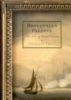 Hardcover Britannia's Palette: The Arts of Naval Victory Book