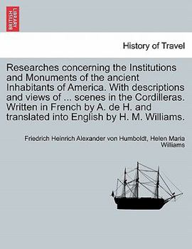 Paperback Researches Concerning the Institutions and Monuments of the Ancient Inhabitants of America. with Descriptions and Views of ... Scenes in the Cordiller Book