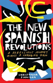 Paperback The New Spanish Revolutions: A Rebellious Journey Across a Changing Spain Book