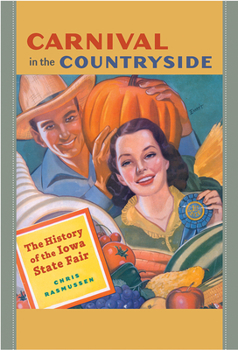 Carnival in the Countryside: The History of the Iowa State Fair - Book  of the Iowa and the Midwest Experience