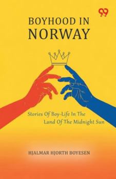 Boyhood In Norway Stories Of Boy-Life In The Land Of The Midnight Sun