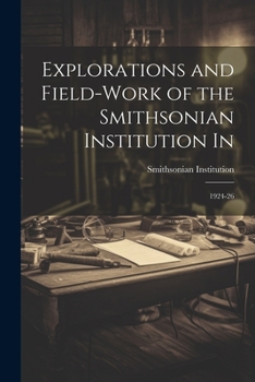 Paperback Explorations and Field-work of the Smithsonian Institution In: 1924-26 Book