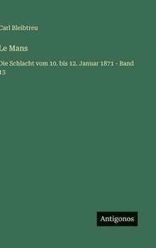 Le Mans: Die Schlacht vom 10. bis 12. Januar 1871 - Band 13 (German Edition)