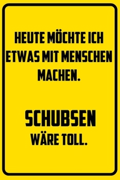 Paperback Heute m?chte ich etwas mit Menschen machen. Schubsen w?re toll.: Terminplaner 2020 mit lustigem Spruch - Geschenk f?r B?ro, Arbeitskollegen, Kollegen [German] Book