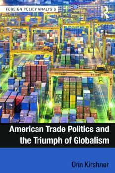 Paperback American Trade Politics and the Triumph of Globalism Book