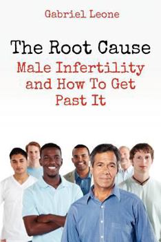 Paperback The Root Cause: Male Infertility and How To Get Past It Book