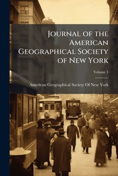 Journal of the American Geographical Society of New York, Volume 1