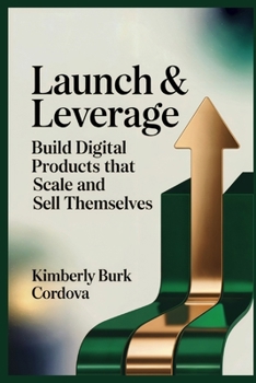 Paperback Launch & Leverage: Build Digital Products That Scale and Sell Themselves Book