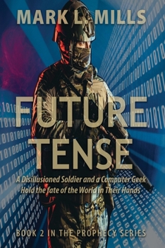 Paperback Future Tense - A Disillusioned Soldier and a Computer Geek Hold the fate of the World in Their Hands: A Soldier's Story Book