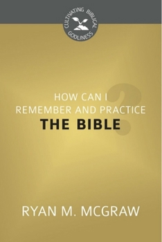 How Can I Remember and Practice the Bible? - Book  of the Cultivating Biblical Godliness