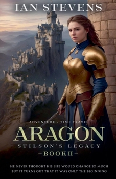 Aragon: A Time Travel Through the Middle Ages (Stilson's Legacy)