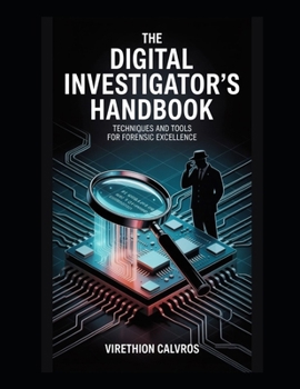 Paperback The Digital Investigator's Handbook: Techniques and Tools for Forensic Excellence Book