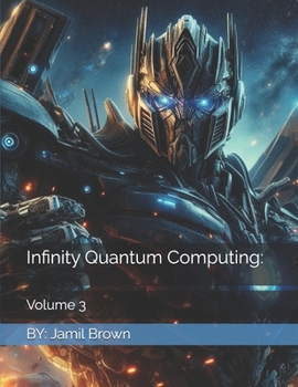 Infinity Quantum Computing: Volume 3 (Infinity Quantum Computing Series)
