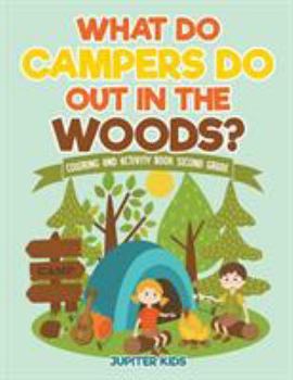 Paperback What Do Campers Do Out in The Woods? Coloring and Activity Book Second Grade Book