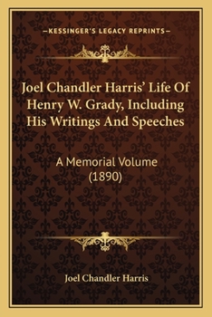 Joel Chandler Harris' Life of Henry W. Grady, Including his Writings and Speeches