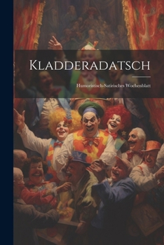 Paperback Kladderadatsch: Humoristisch-Satirisches Wochenblatt [German] Book